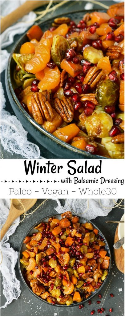 Enjoy a healthy bowl full of Winter fruits and vegetables. This Butternut Squash Salad has roasted butternut squash, brussels sprouts, pecans, mandarin oranges and pomegranate seeds. Add the balsamic dressing and you have the ultimate nutritious, flavorful side dish! This is a Vegan, Paleo recipe with Whole30 options. #paleodiet #paleo #whole30recipes #vegan #veganrecipes